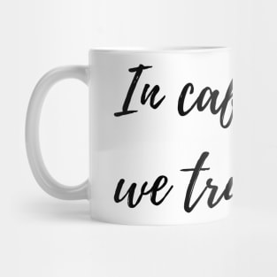 In Caffeine We Trust for Coffee Lovers Mug